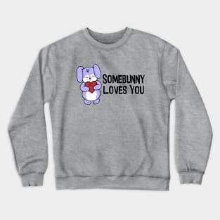 Somebunny Loves You Crewneck Sweatshirt